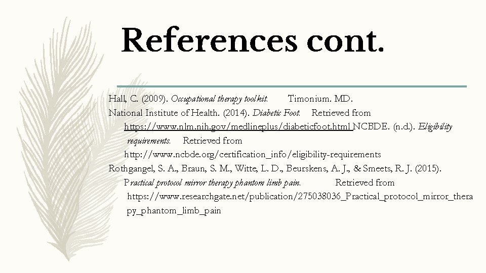 References cont. Hall, C. (2009). Occupational therapy toolkit. Timonium. MD. National Institute of Health.