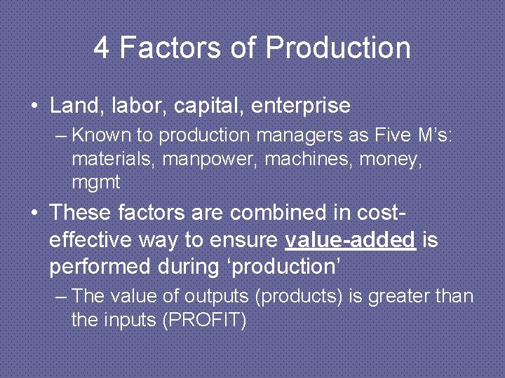 4 Factors of Production • Land, labor, capital, enterprise – Known to production managers