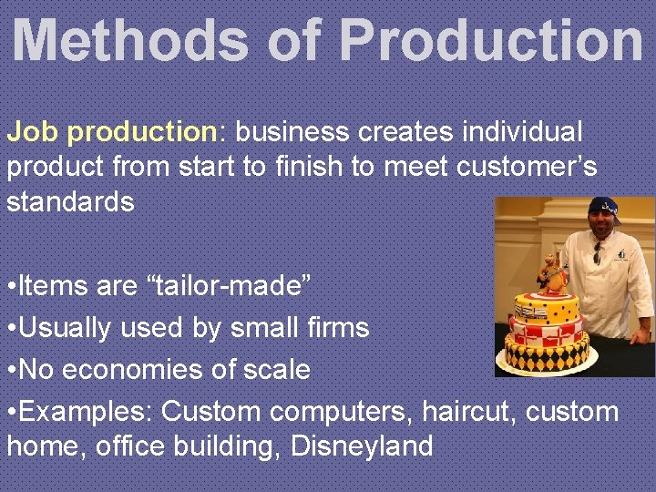 Methods of Production Job production: business creates individual product from start to finish to