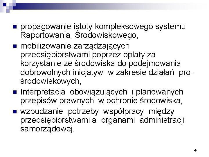 n n propagowanie istoty kompleksowego systemu Raportowania Środowiskowego, mobilizowanie zarządzających przedsiębiorstwami poprzez opłaty za