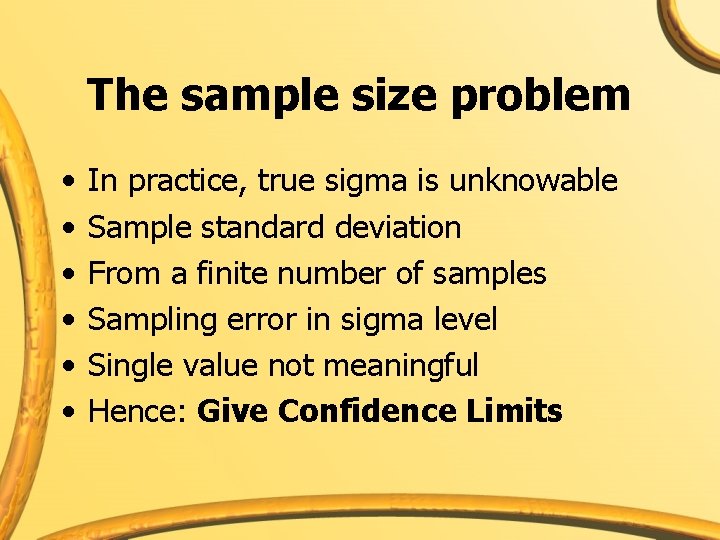 The sample size problem • • • In practice, true sigma is unknowable Sample