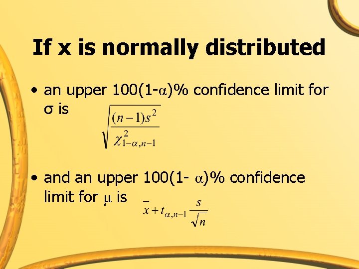If x is normally distributed • an upper 100(1 -α)% confidence limit for σ