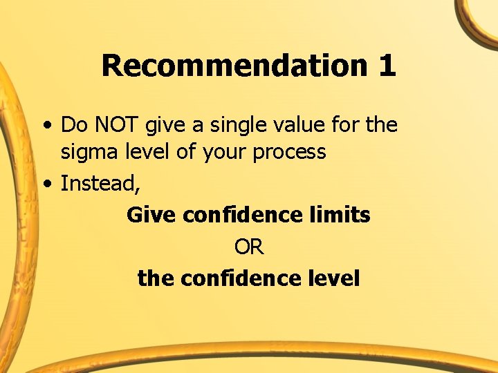 Recommendation 1 • Do NOT give a single value for the sigma level of
