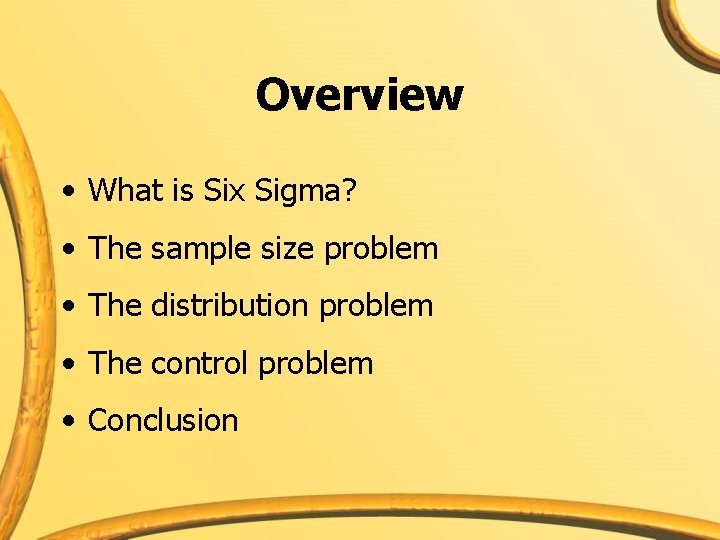 Overview • What is Six Sigma? • The sample size problem • The distribution