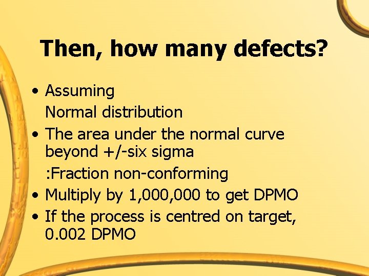 Then, how many defects? • Assuming Normal distribution • The area under the normal
