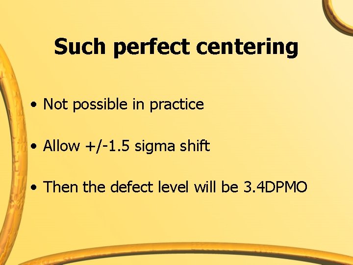 Such perfect centering • Not possible in practice • Allow +/-1. 5 sigma shift