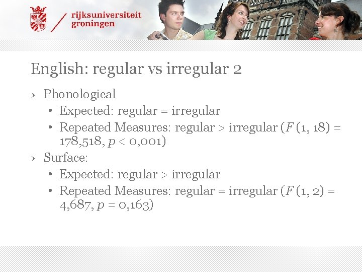 English: regular vs irregular 2 › Phonological • Expected: regular = irregular • Repeated