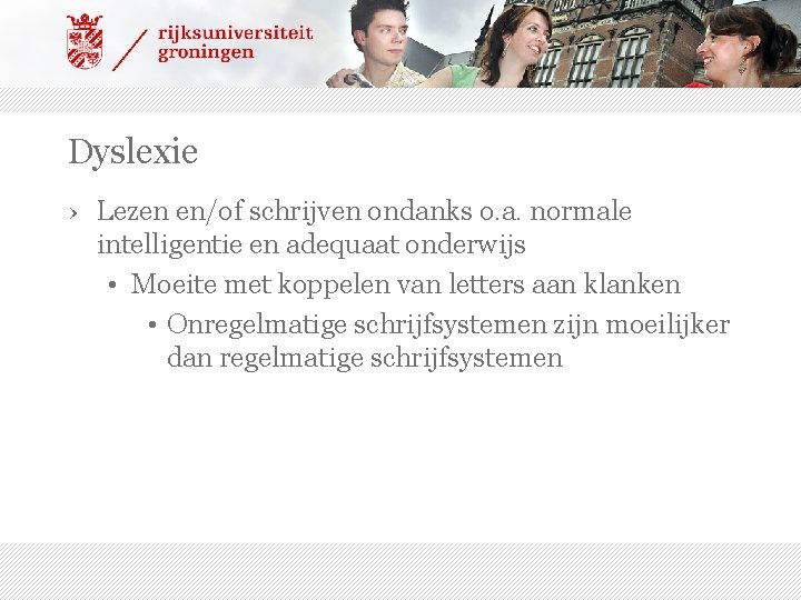 Dyslexie › Lezen en/of schrijven ondanks o. a. normale intelligentie en adequaat onderwijs •