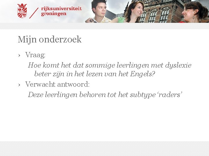 Mijn onderzoek › Vraag: Hoe komt het dat sommige leerlingen met dyslexie beter zijn