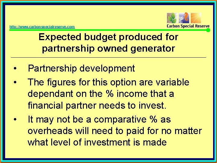 http: //www. carbonspecialreserve. com Expected budget produced for partnership owned generator • • •