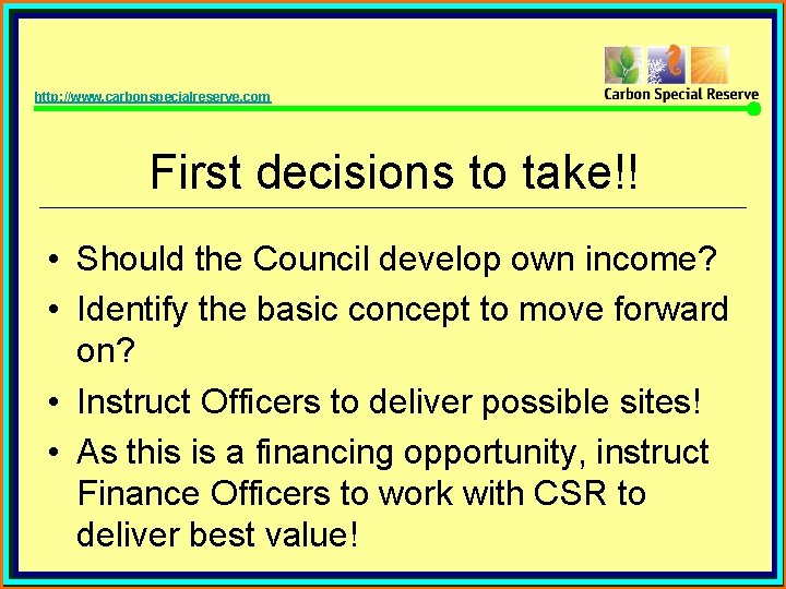 http: //www. carbonspecialreserve. com First decisions to take!! • Should the Council develop own