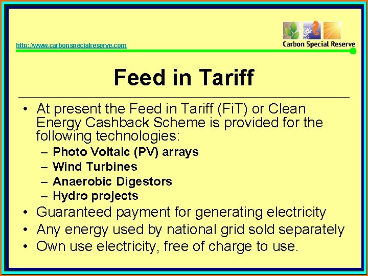 http: //www. carbonspecialreserve. com Feed in Tariff • At present the Feed in Tariff