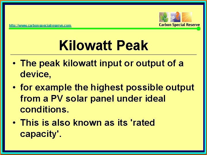 http: //www. carbonspecialreserve. com Kilowatt Peak • The peak kilowatt input or output of