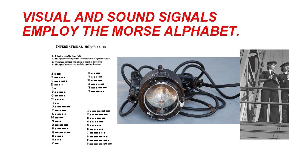 VISUAL AND SOUND SIGNALS EMPLOY THE MORSE ALPHABET.  VISUAL AND SOUND SIGNALS EMPLOY THE MORSE ALPHABET.