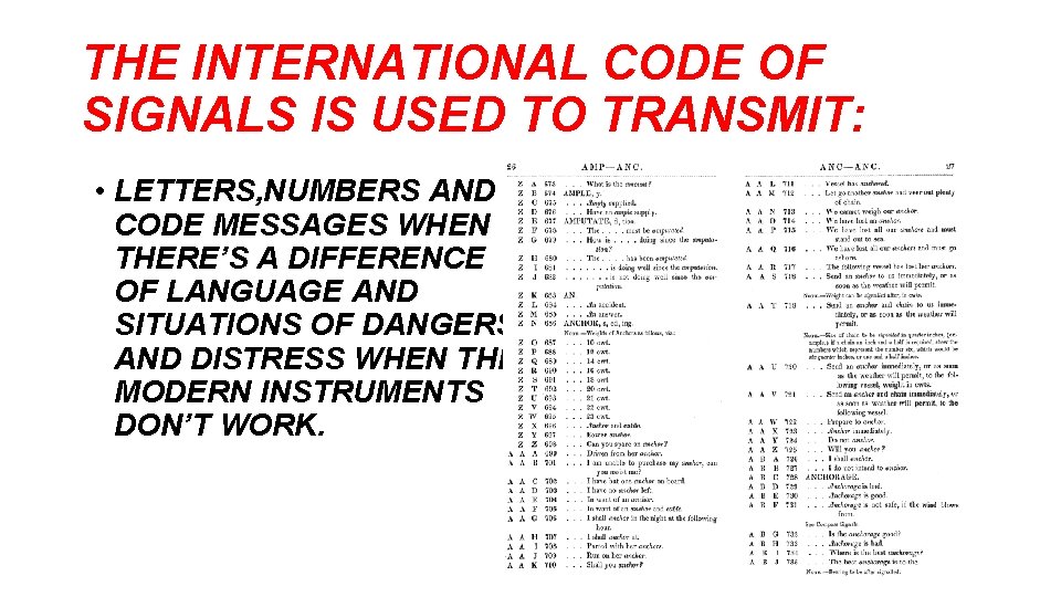 THE INTERNATIONAL CODE OF SIGNALS IS USED TO TRANSMIT: • LETTERS, NUMBERS AND CODE THE INTERNATIONAL CODE OF SIGNALS IS USED TO TRANSMIT: • LETTERS, NUMBERS AND CODE
