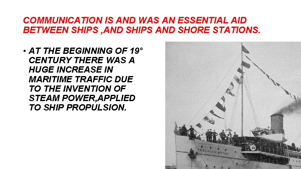 COMMUNICATION IS AND WAS AN ESSENTIAL AID BETWEEN SHIPS , AND SHIPS AND SHORE COMMUNICATION IS AND WAS AN ESSENTIAL AID BETWEEN SHIPS , AND SHIPS AND SHORE