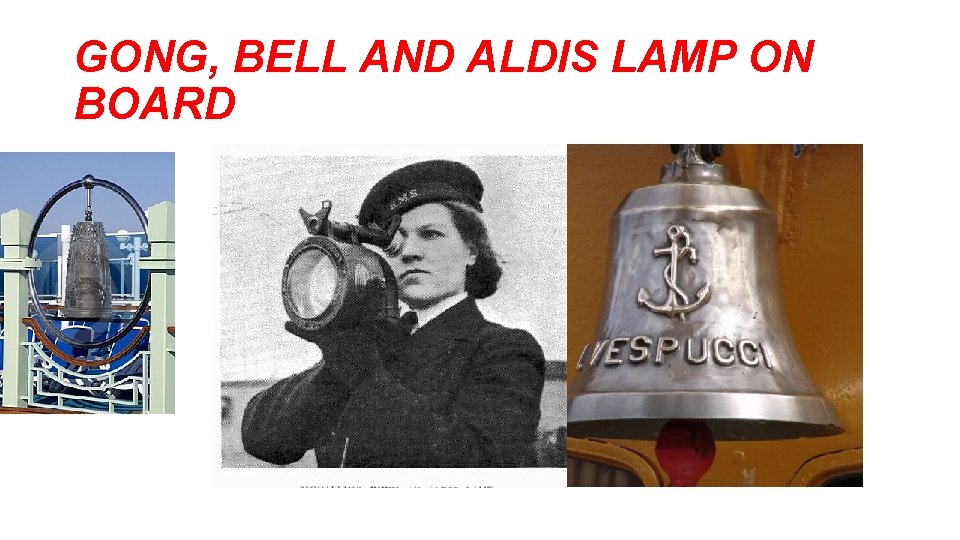GONG, BELL AND ALDIS LAMP ON BOARD  GONG, BELL AND ALDIS LAMP ON BOARD