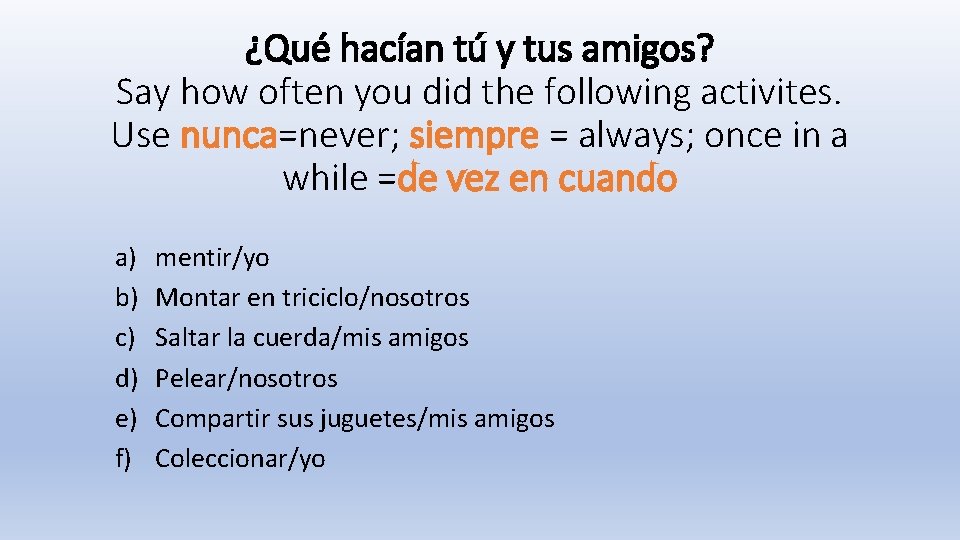 ¿Qué hacían tú y tus amigos? Say how often you did the following activites.