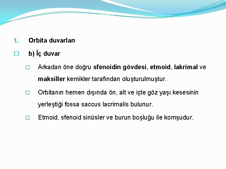 1. Orbita duvarları � b) İç duvar � Arkadan öne doğru sfenoidin gövdesi, etmoid,