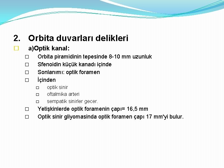 2. Orbita duvarları delikleri � a)Optik kanal: � � Orbita piramidinin tepesinde 8 -10