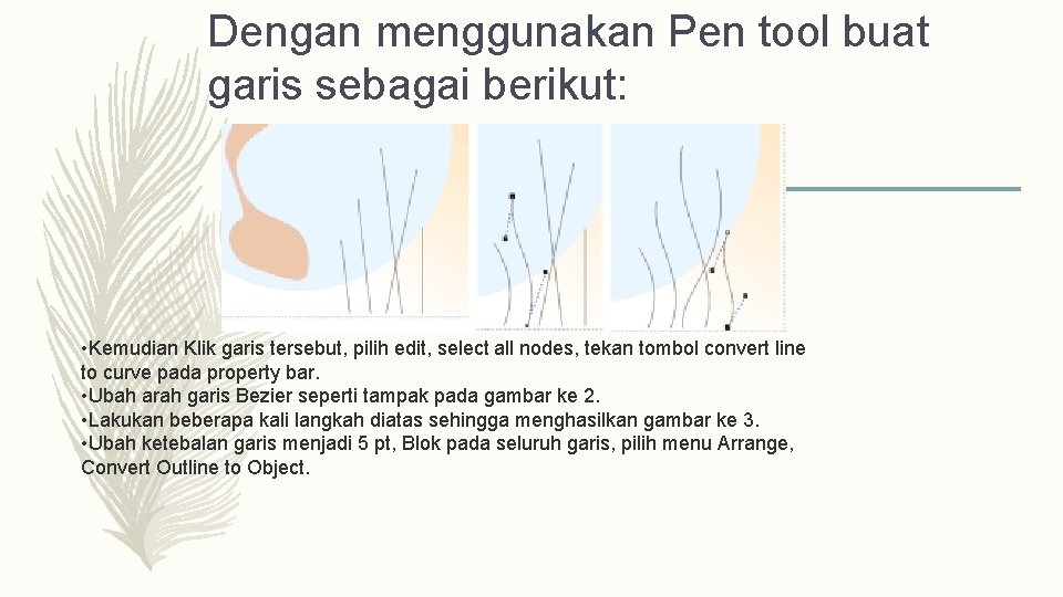 Dengan menggunakan Pen tool buat garis sebagai berikut: • Kemudian Klik garis tersebut, pilih