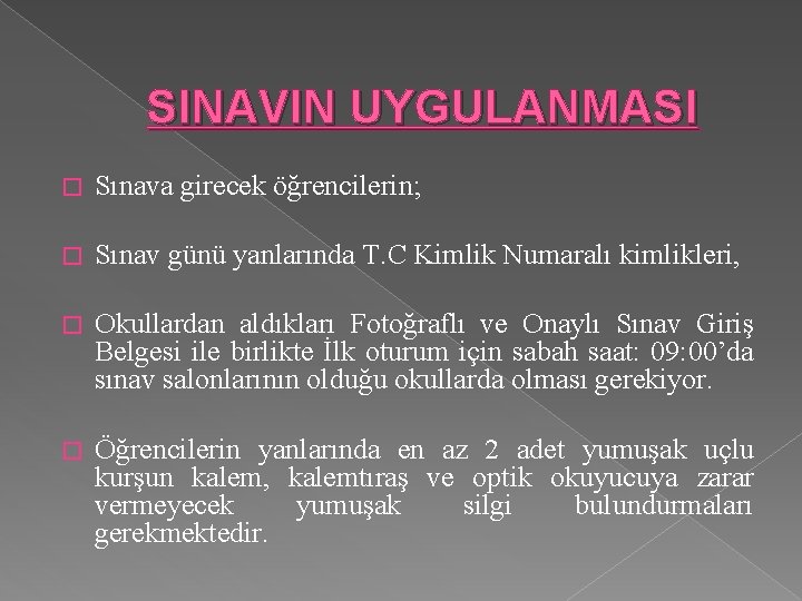 SINAVIN UYGULANMASI � Sınava girecek öğrencilerin; � Sınav günü yanlarında T. C Kimlik Numaralı