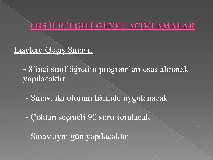 LGS İLE İLGİLİ GENEL AÇIKLAMALAR Liselere Geçiş Sınavı; - 8’inci sınıf öğretim programları esas