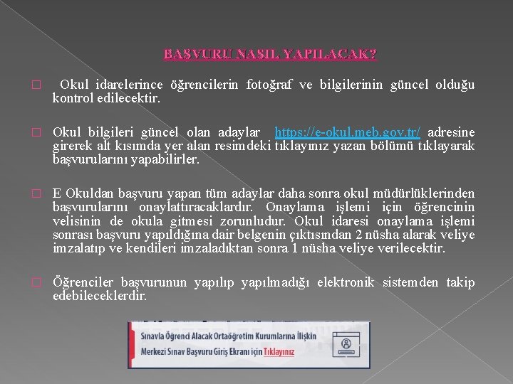 BAŞVURU NASIL YAPILACAK? � Okul idarelerince öğrencilerin fotoğraf ve bilgilerinin güncel olduğu kontrol edilecektir.