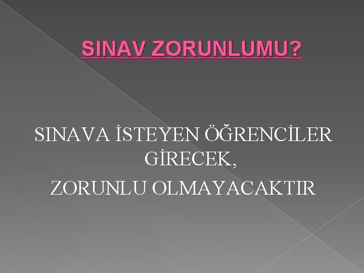 SINAV ZORUNLUMU? SINAVA İSTEYEN ÖĞRENCİLER GİRECEK, ZORUNLU OLMAYACAKTIR 