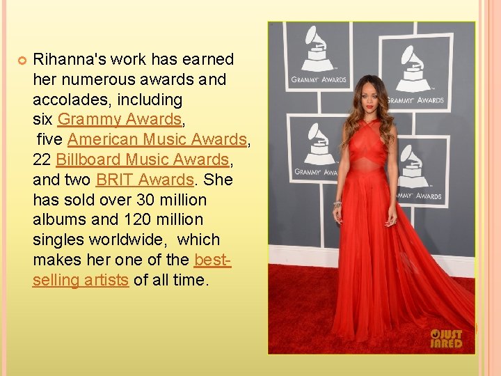  Rihanna's work has earned her numerous awards and accolades, including six Grammy Awards,