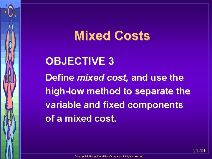 Mixed Costs OBJECTIVE 3 Define mixed cost, and use the high-low method to separate