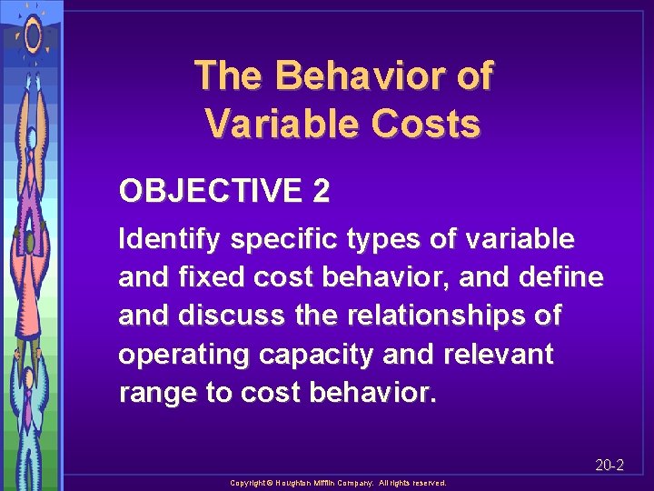 The Behavior of Variable Costs OBJECTIVE 2 Identify specific types of variable and fixed