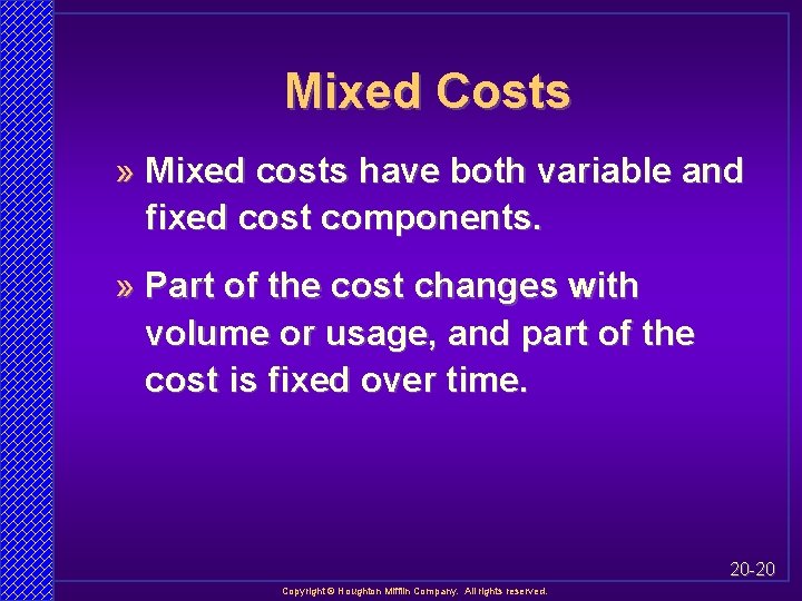 Mixed Costs » Mixed costs have both variable and fixed cost components. » Part