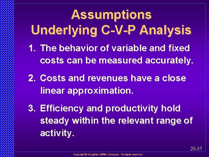 Assumptions Underlying C-V-P Analysis 1. The behavior of variable and fixed costs can be