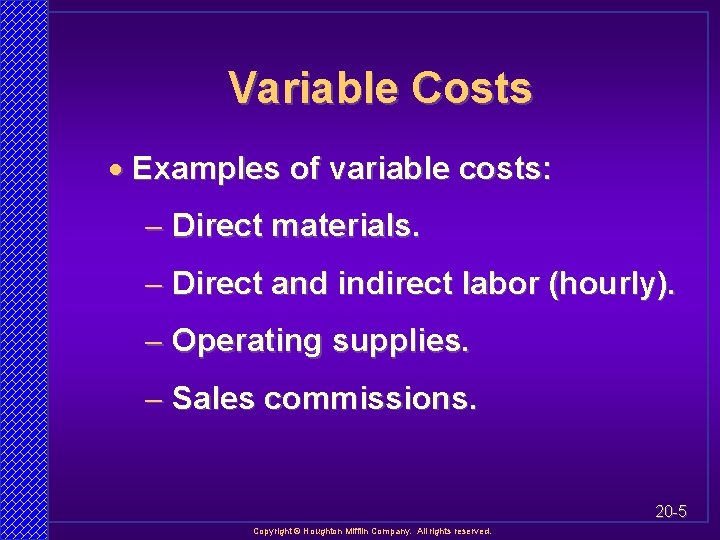 Variable Costs · Examples of variable costs: - Direct materials. - Direct and indirect