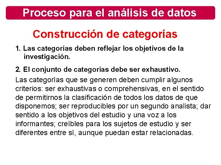 Proceso para el análisis de datos Construcción de categorías 1. Las categorías deben reflejar