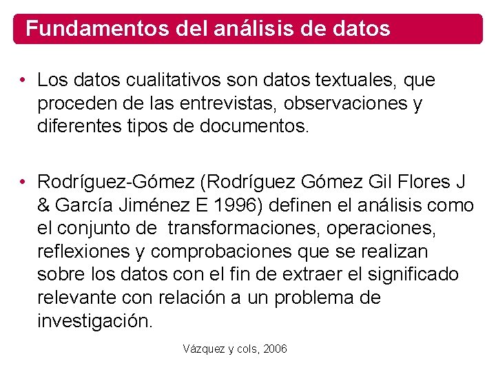 Fundamentos del análisis de datos • Los datos cualitativos son datos textuales, que proceden