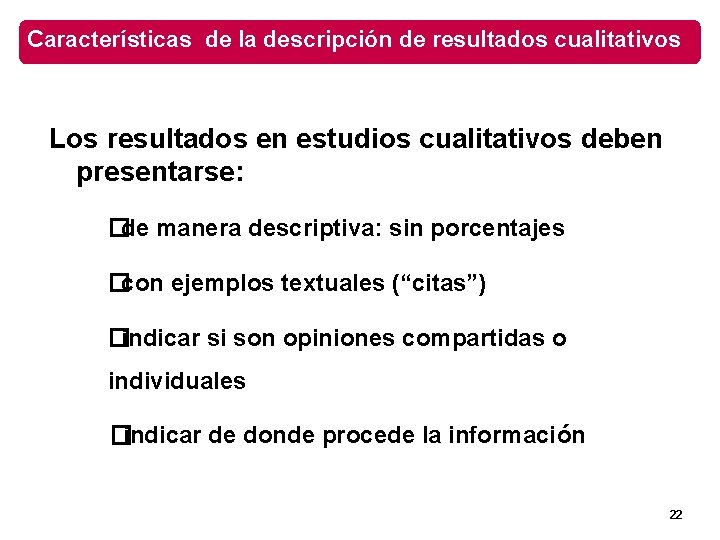 Características de la descripción de resultados cualitativos Los resultados en estudios cualitativos deben presentarse: