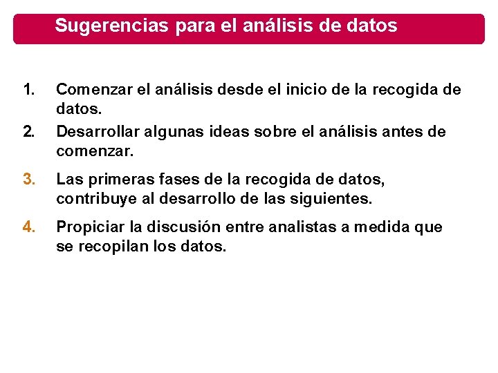 Sugerencias para el análisis de datos 1. 2. Comenzar el análisis desde el inicio