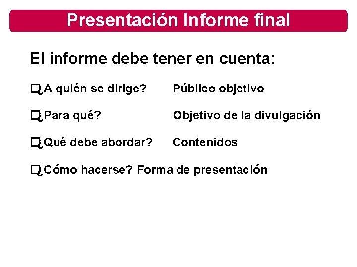 Presentación Informe final El informe debe tener en cuenta: �¿A quién se dirige? Público