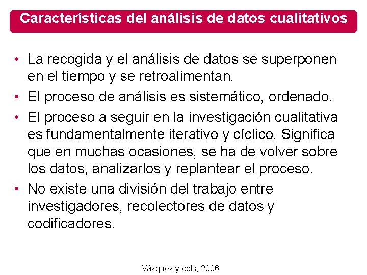 Características del análisis de datos cualitativos • La recogida y el análisis de datos