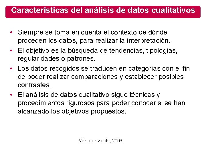 Características del análisis de datos cualitativos • Siempre se toma en cuenta el contexto