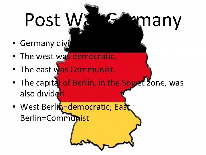 Post War Germany divided into zones. The west was democratic. The east was Communist.