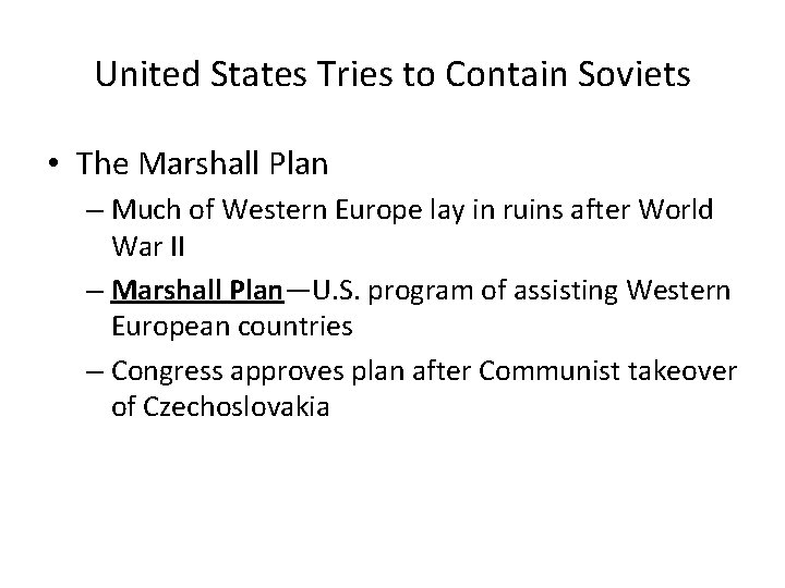 United States Tries to Contain Soviets • The Marshall Plan – Much of Western