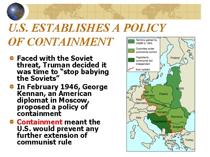 U. S. ESTABLISHES A POLICY OF CONTAINMENT Faced with the Soviet threat, Truman decided