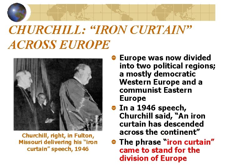 CHURCHILL: “IRON CURTAIN” ACROSS EUROPE Churchill, right, in Fulton, Missouri delivering his “iron curtain”