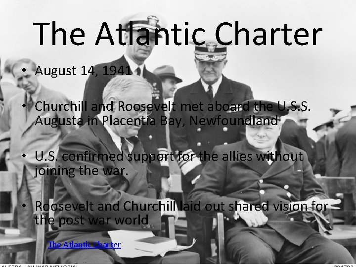The Atlantic Charter • August 14, 1941 • Churchill and Roosevelt met aboard the