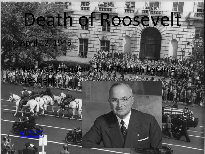 Death of Roosevelt • April 12, 1945 • New vice president Harry Truman became