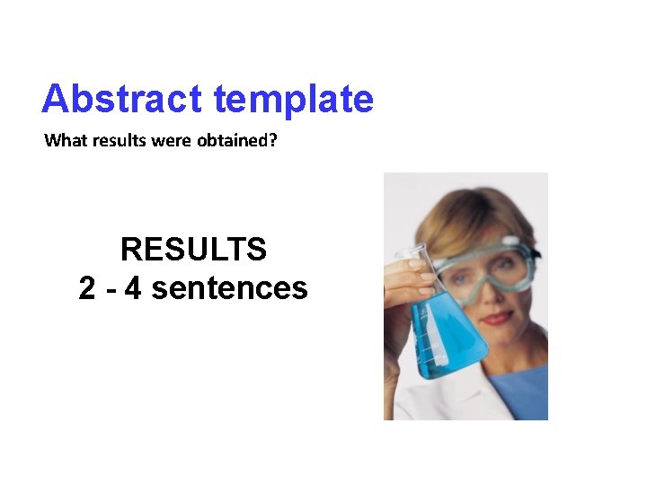 Abstract template What results were obtained? RESULTS 2 - 4 sentences 