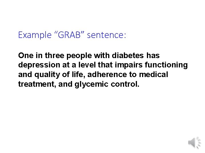 Example “GRAB” sentence: One in three people with diabetes has depression at a level